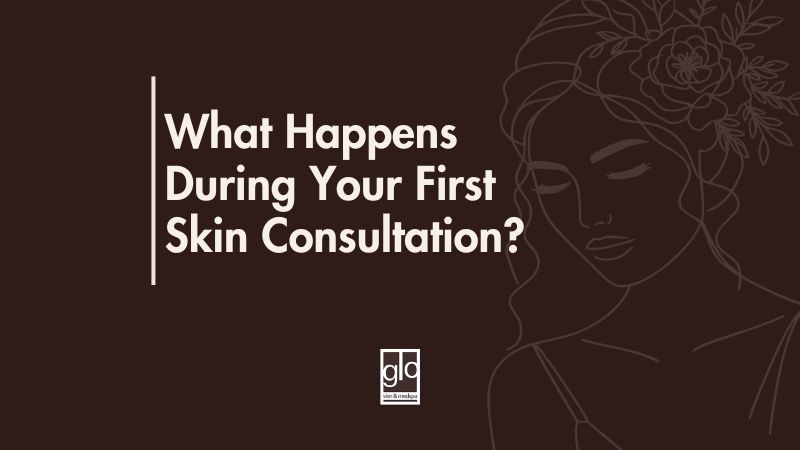 What Happens During Your First Skin Consultation?