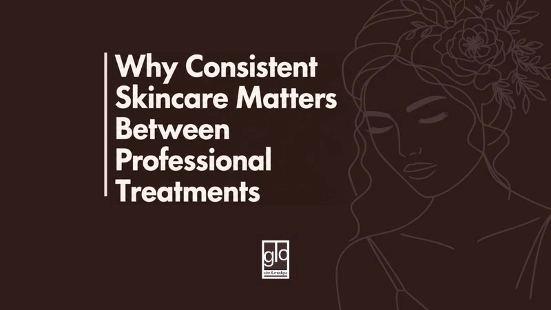 Why Consistent Skincare Matters Between Professional Treatments